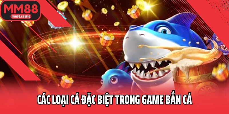 Các loại cá đặc biệt trong game bắn cá
