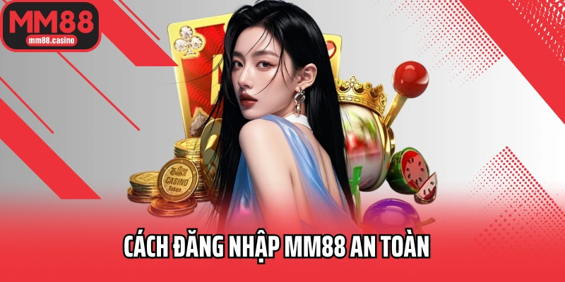 Cách đăng nhập MM88 an toàn