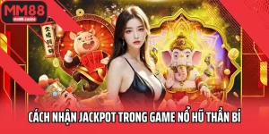 Cách nhận Jackpot trong game Nổ Hũ Thần Bí