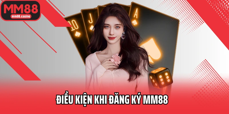 Điều kiện khi đăng ký MM88