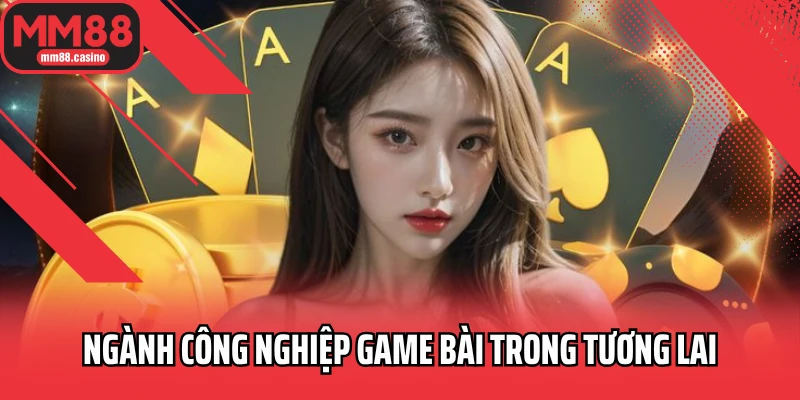 Ngành công nghiệp game bài trong tương lai