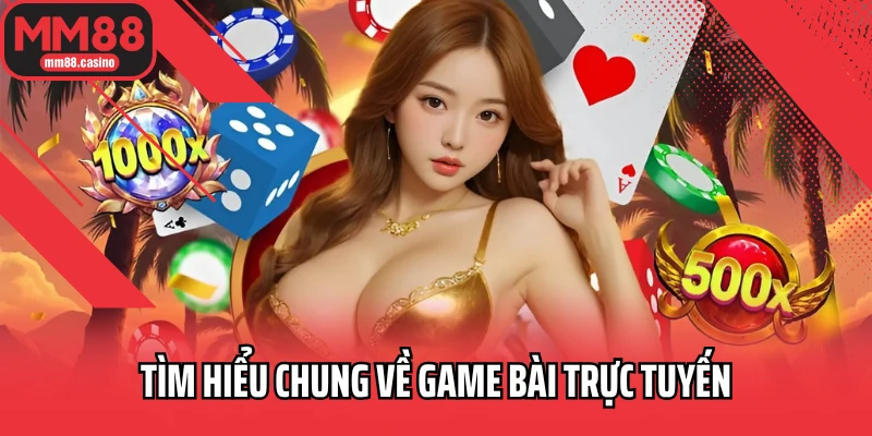 Tìm hiểu chung về game bài trực tuyến