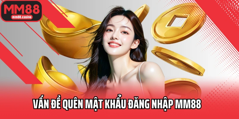 Vấn đề quên mật khẩu đăng nhập MM88