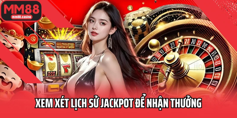 Xem xét lịch sử jackpot để nhận thưởng