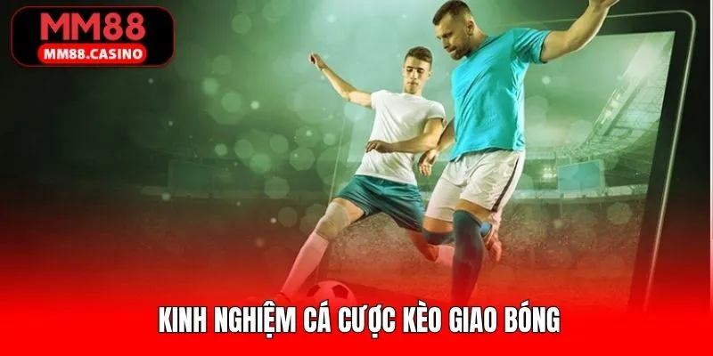 Bí kíp soi kèo giao banh giúp thắng cược áp đảo