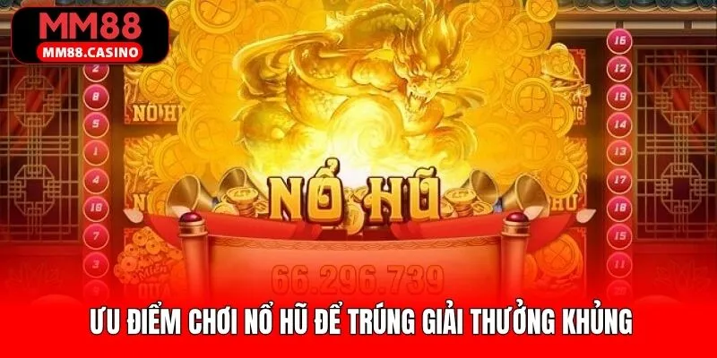Chơi nổ hũ để trúng giải thưởng khủng cùng nhiều tựa game 